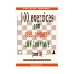 GIFFARD, ELBILIA - 100 Exercices Pour Vous Préparer Aux Tournois, Tome 3