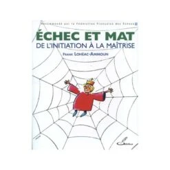 LOHÉAC - Échec Et Mat, De L'initiation à La Maîtrise 7 LOHÉAC - Échec Et Mat, De L'initiation à La Maîtrise -Variantes Boutique LOHEAC Echec et mat de l initiation a la maitrise 2