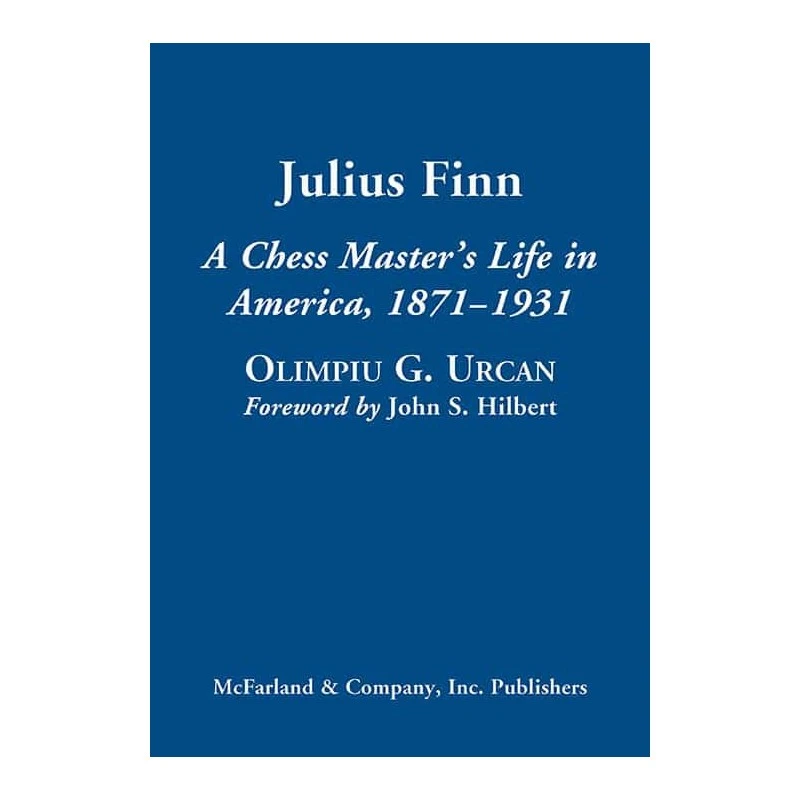 A Chess Master’s Life In America, 1871–1931, Julius Finn 3 A Chess Master’s Life In America, 1871–1931, Julius Finn