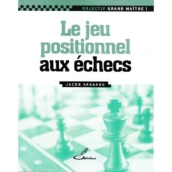 Aagaard - Le Jeu Positionnel Aux échecs