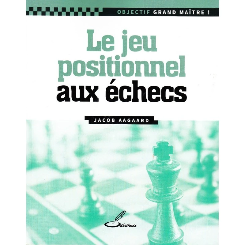 Aagaard - Le Jeu Positionnel Aux échecs 3 Aagaard - Le Jeu Positionnel Aux échecs