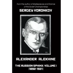 Alexander Alekhine - The Russian Sphinx : Volume I (1892-1921) - Voronkov