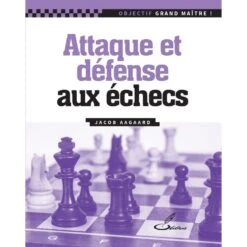 Attaque Et Défense Aux échecs, Jacob Aagaard