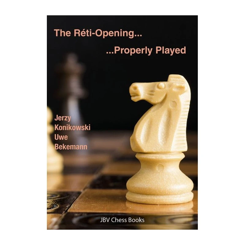 Bekemann & Konikowski - Réti Opening Properly Played 3 Bekemann & Konikowski - Réti Opening Properly Played