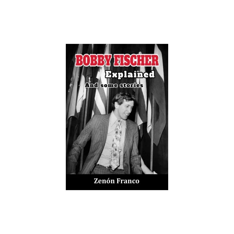 Bobby Fischer Explained And Somme Stories By Franco 3 Bobby Fischer Explained And Somme Stories By Franco