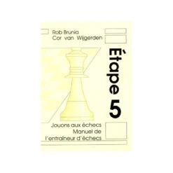BRUNIA & VAN WIJGERDEN - Jouons Aux échecs : Manuel De L'Entraîneur Etape 5