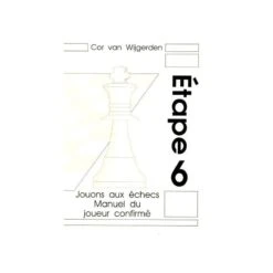 BRUNIA & VAN WIJGERDEN - Jouons Aux échecs : Manuel Du Joueur Confirmé Etape 6