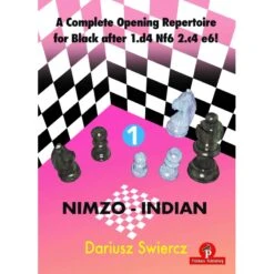 Dariusz Swiercz - A Complete Opening Repertoire For Black After 1.d4 Nf6 2.c4 E6! – Volume 1 – Nimzo-Indian