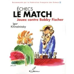 Khmelnitsky - Echecs Le Match : Jouez Contre Bobby Fischer 7 Khmelnitsky - Echecs Le Match : Jouez Contre Bobby Fischer -Variantes Boutique echecs le match jouez contre bobby fischer 2
