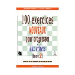 GIFFARD, ELBILIA - 100 Exercices Nouveaux Pour Progresser Aux échecs, Tome 2)