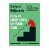 Kuljasevic - How To Study Chess On Your Own 2 Kuljasevic - How To Study Chess On Your Own -Variantes Boutique kuljasevic how to study chess on your own