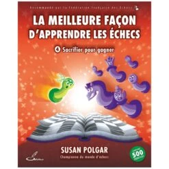 La Meilleure Façon D'apprendre Les échecs, Tome 4 : Sacrifier Pour Gagner - Polgar 5 La Meilleure Façon D'apprendre Les échecs, Tome 4 : Sacrifier Pour Gagner - Polgar -Variantes Boutique la meilleure facon d apprendre les echecs tome 4 sacrifier pour gagner polgar 1
