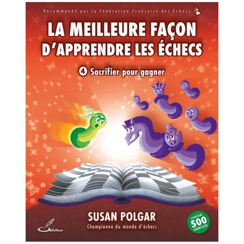 La Meilleure Façon D'apprendre Les échecs, Tome 4 : Sacrifier Pour Gagner - Polgar 4 La Meilleure Façon D'apprendre Les échecs, Tome 4 : Sacrifier Pour Gagner - Polgar – Image 2