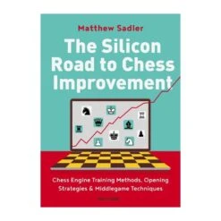 Matthew Sadler - The Silicon Road To Chess Improvement