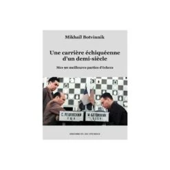 Botvinnik - Une Carrière échiquéenne D'un Demi-siècle