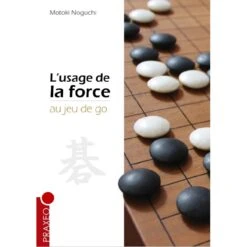 Noguchi - L'Usage De La Force Au Jeu De Go