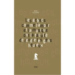 René Alladaye - Les échecs Comme L'amour Et La Musique Ont La Faculté De Rendre Les Gens Heureux
