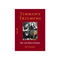 Timman - Timman’s Triumphs: My 100 Best Games (Hard Cover)