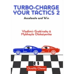 Turbo-Charge Your Tactics 2 : Accelerate And Win - Grabinsky And Oleksiyenko