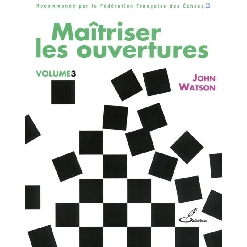 WATSON - Maîtriser Les Ouvertures, Vol. 3 3 WATSON - Maîtriser Les Ouvertures, Vol. 3